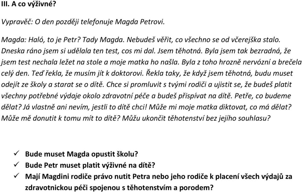 Teď řekla, že musím jít k doktorovi. Řekla taky, že když jsem těhotná, budu muset odejít ze školy a starat se o dítě.