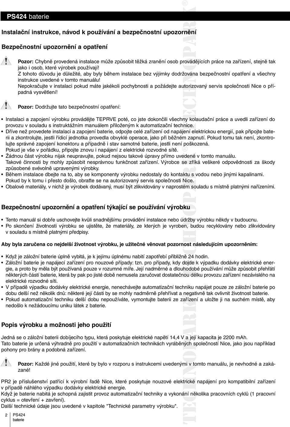 Z tohoto důvodu je důležité, aby byly během instalace bez výjimky dodržována ována bezpečnostní opatření a všechny instrukce uvedené v tomto manuálu!