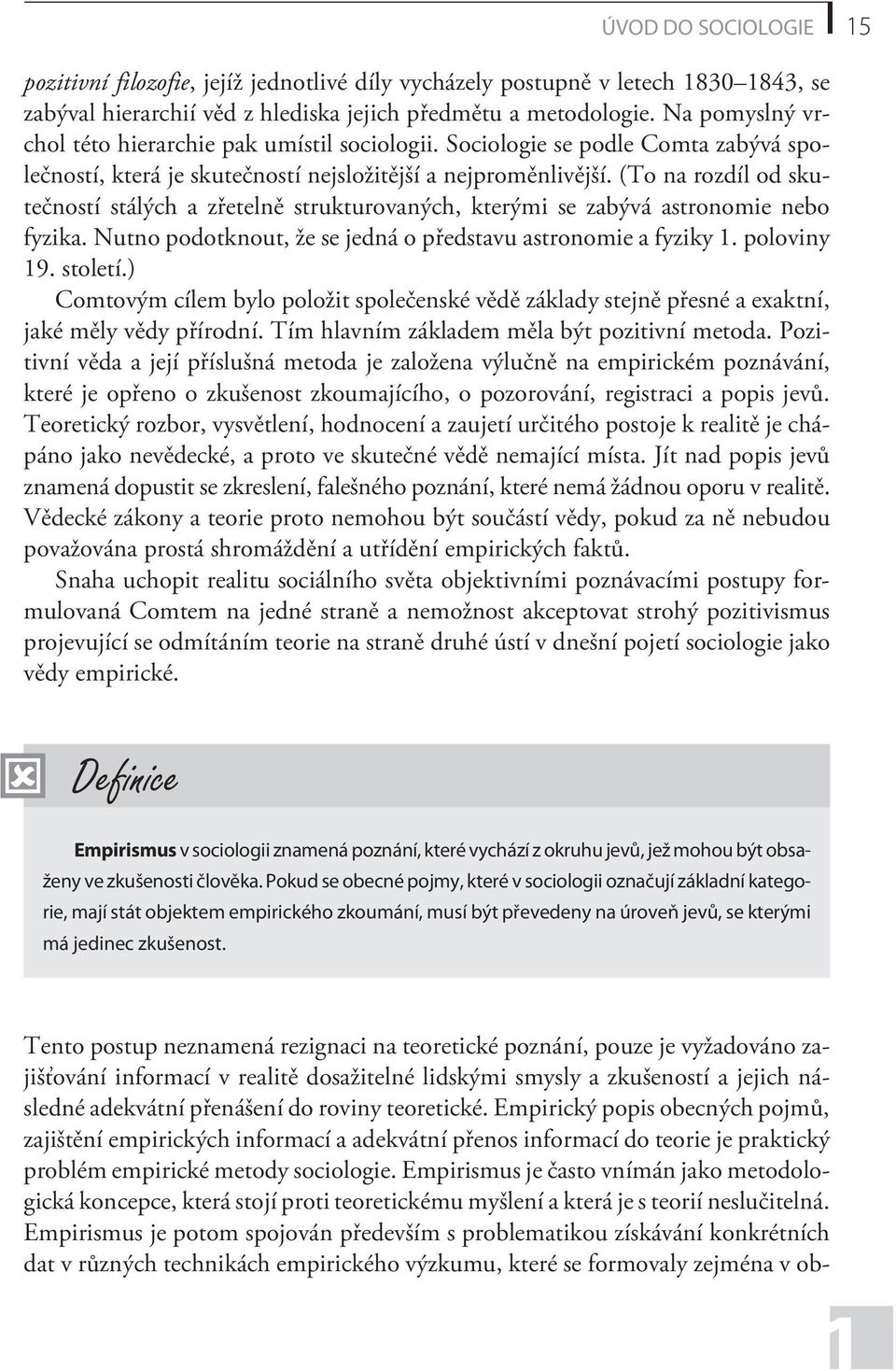 (To na rozdíl od skuteèností stálých a zøetelnì strukturovaných, kterými se zabývá astronomie nebo fyzika. Nutno podotknout, že se jedná o pøedstavu astronomie a fyziky 1. poloviny 19. století.
