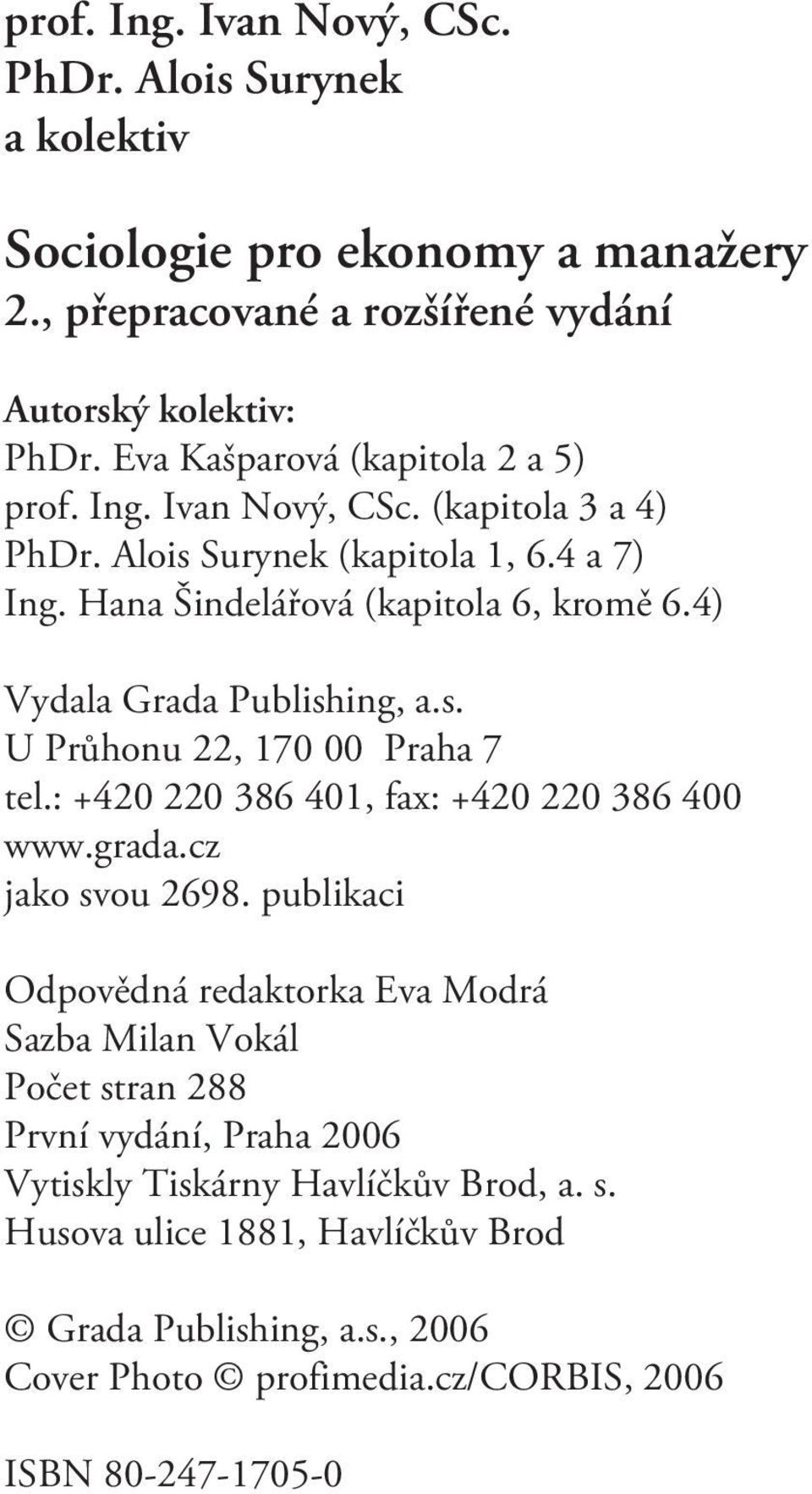 4) Vydala Grada Publishing, a.s. U Prùhonu 22, 170 00 Praha 7 tel.: +420 220 386 401, fax: +420 220 386 400 www.grada.cz jako svou 2698.