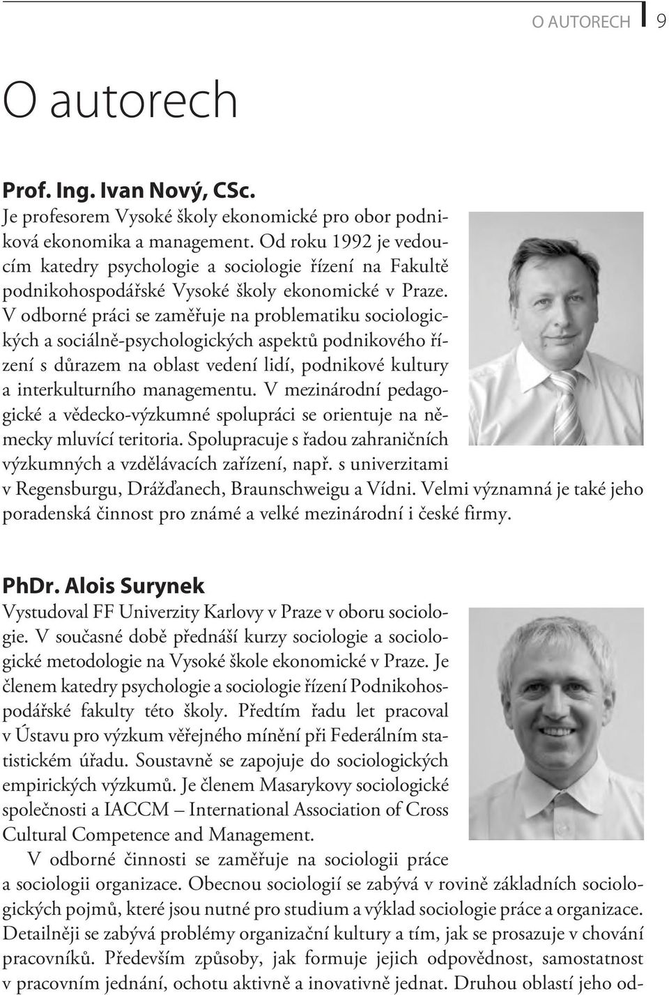 V odborné práci se zamìøuje na problematiku sociologických a sociálnì-psychologických aspektù podnikového øízení s dùrazem na oblast vedení lidí, podnikové kultury a interkulturního managementu.