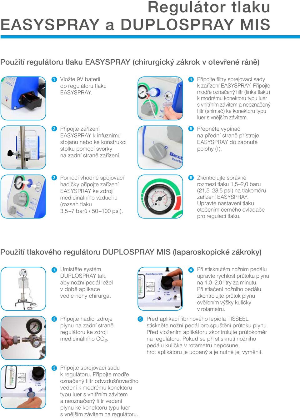 Connect zařízení Spray. Set device. filters Připojte. Regulator device Pressure modře Connect to označený the lue filtr device.