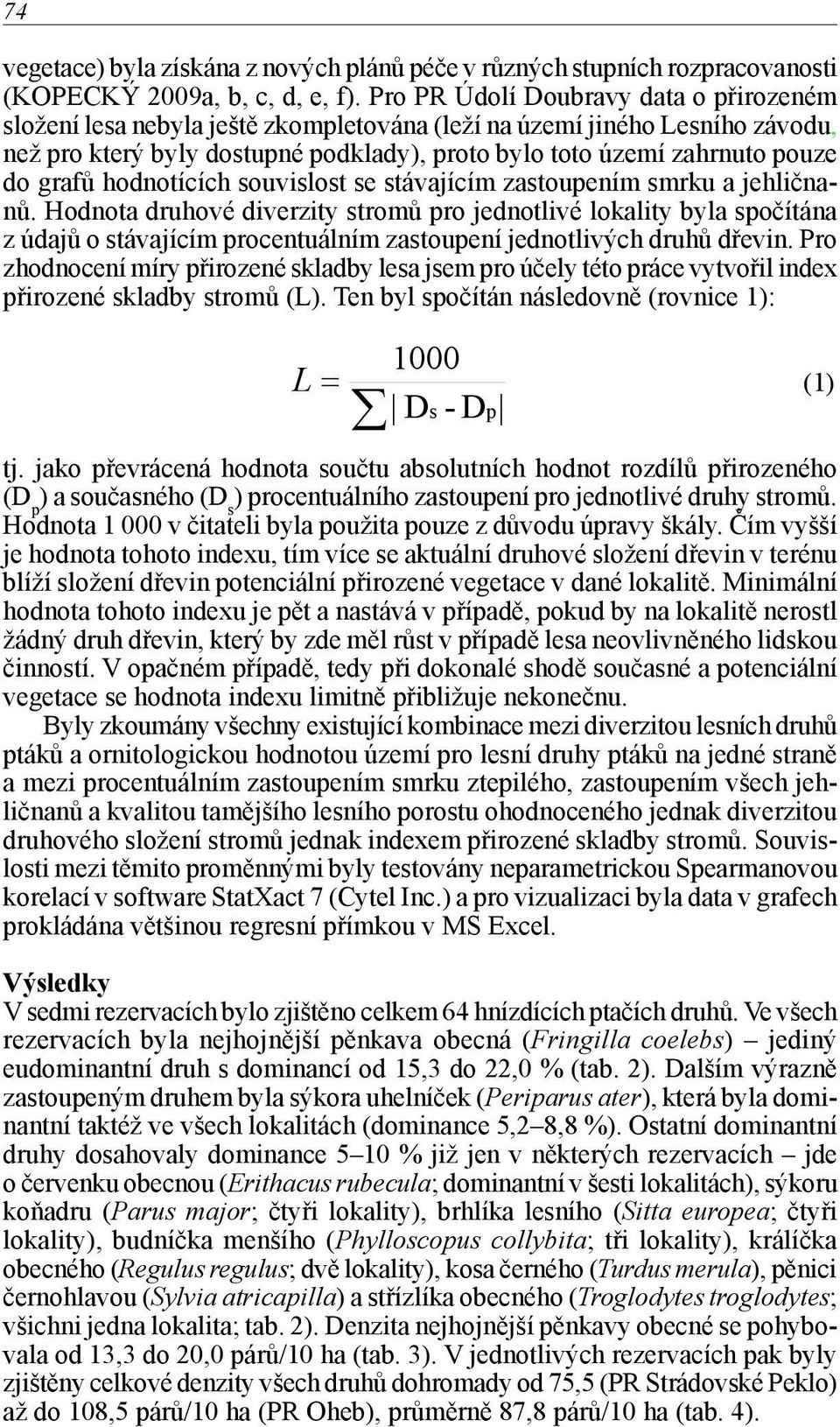 grafů hodnotících souvislost se stávajícím zastoupením smrku a jehličnanů.