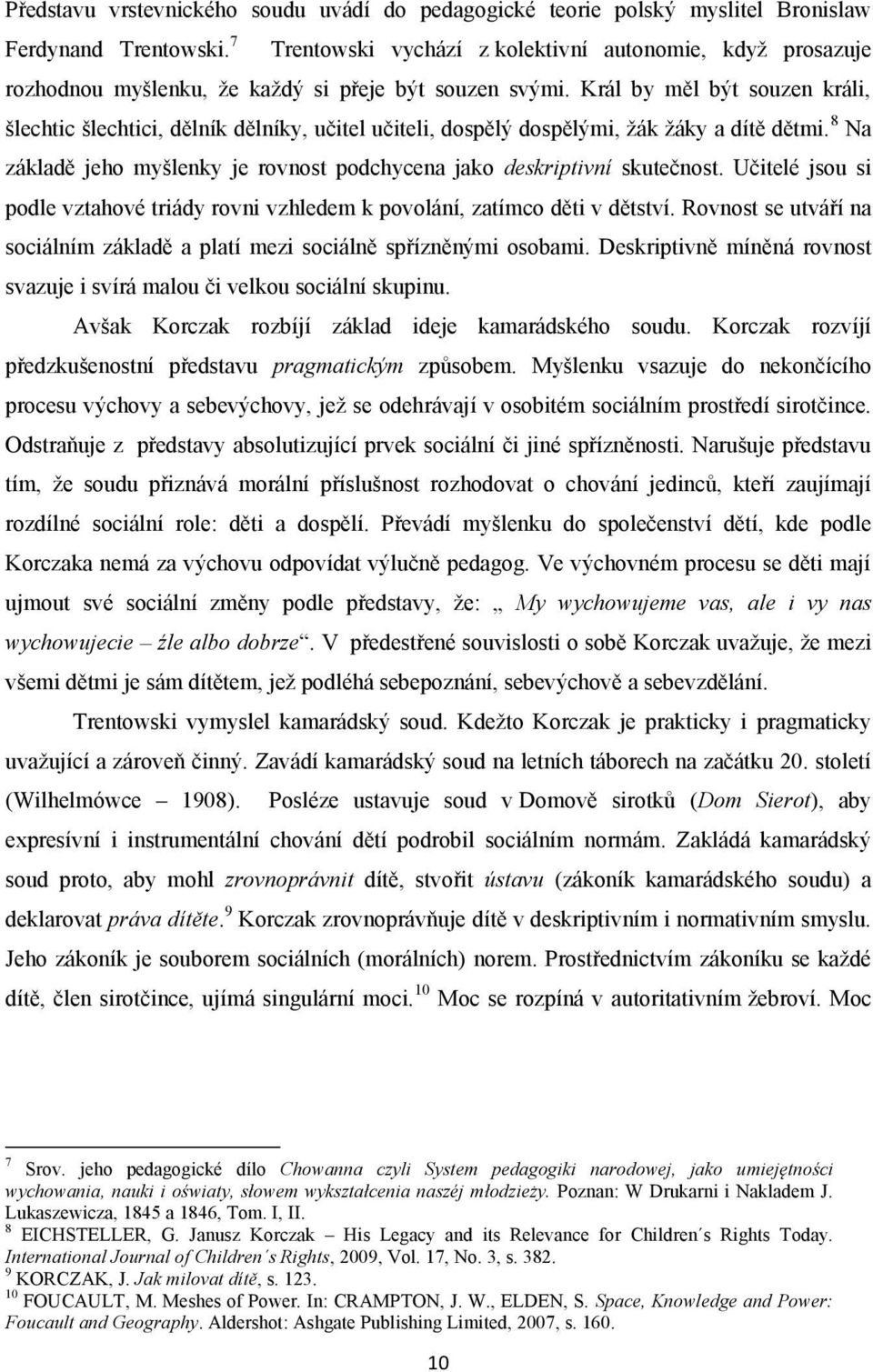 Král by měl být souzen králi, šlechtic šlechtici, dělník dělníky, učitel učiteli, dospělý dospělými, žák žáky a dítě dětmi.