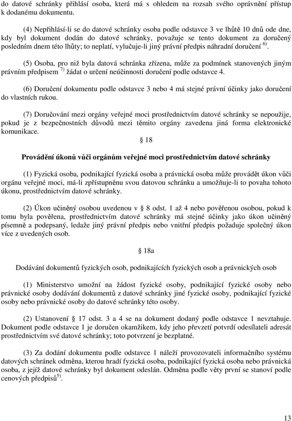 neplatí, vylučuje-li jiný právní předpis náhradní doručení 6).