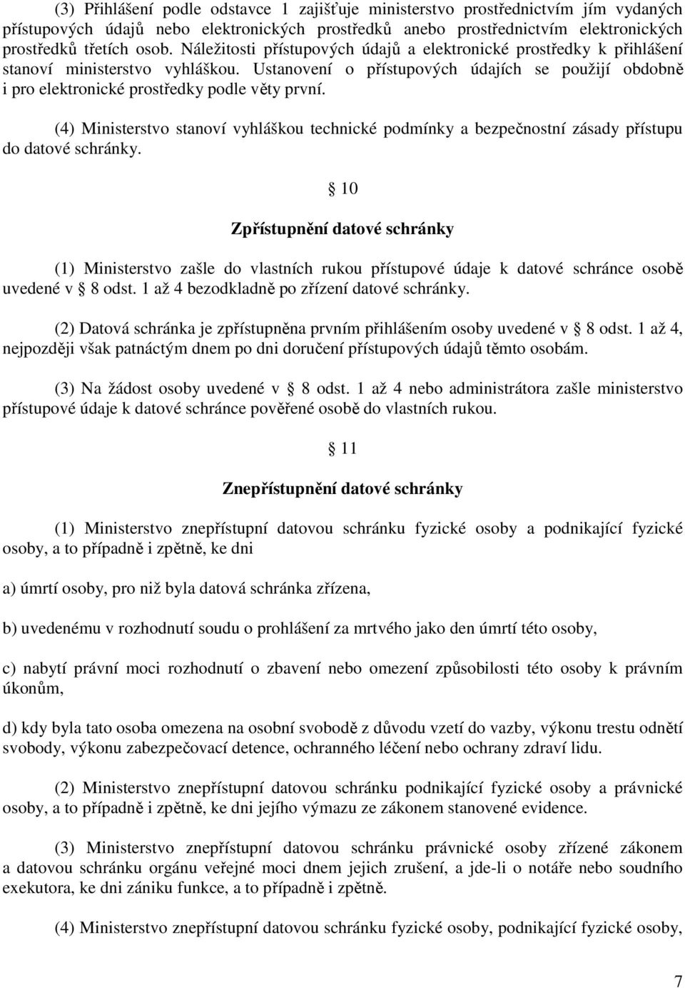 Ustanovení o přístupových údajích se použijí obdobně i pro elektronické prostředky podle věty první.