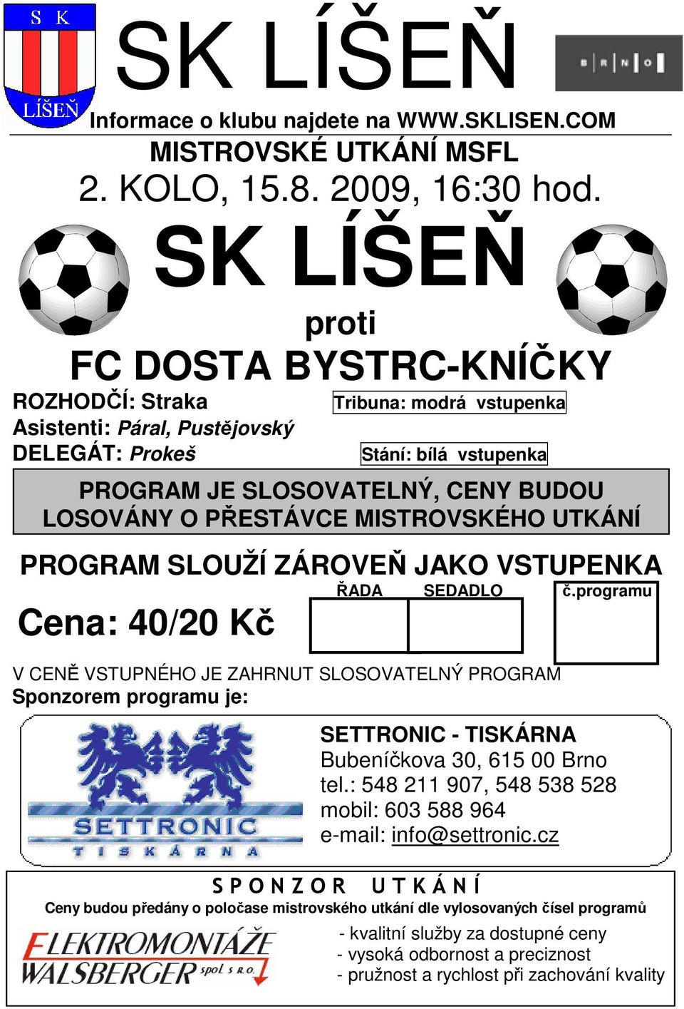 PŘESTÁVCE MISTROVSKÉHO UTKÁNÍ PROGRAM SLOUŽÍ ZÁROVEŇ JAKO VSTUPENKA ŘADA SEDADLO č.