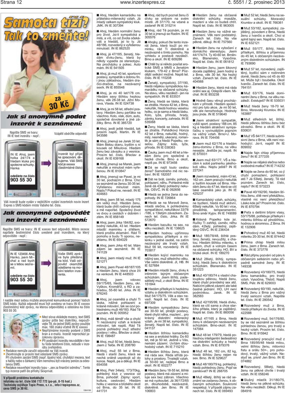 Váš SMS kód je xxxxxx (šestimístné číslo) Váš inzerát bude vydán v nejbližším vydání inzertních novin Inzert Expres s SMS kódem místo Vašeho tel. čísla.