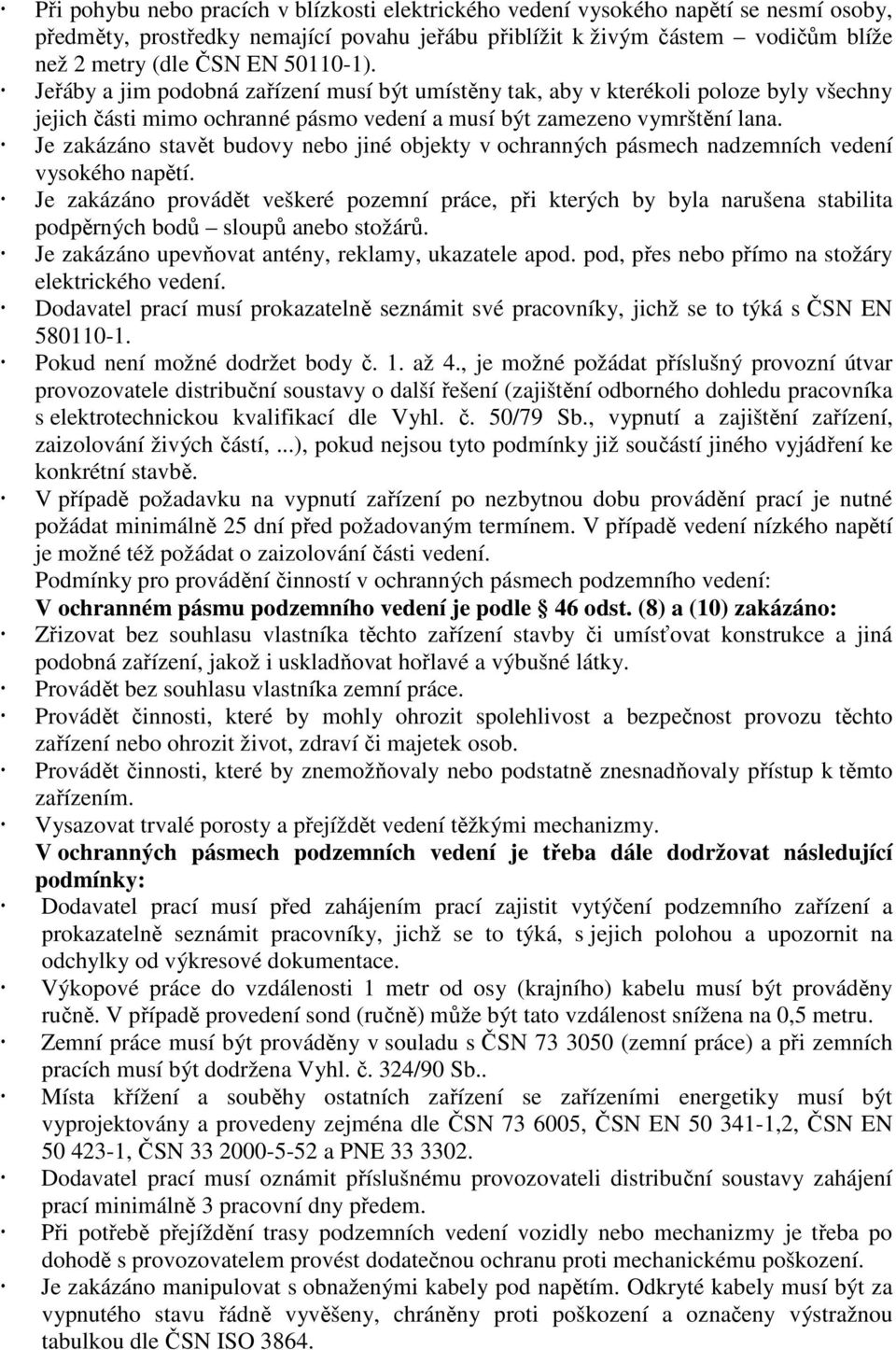 Je zakázáno stavět budovy nebo jiné objekty v ochranných pásmech nadzemních vedení vysokého napětí.