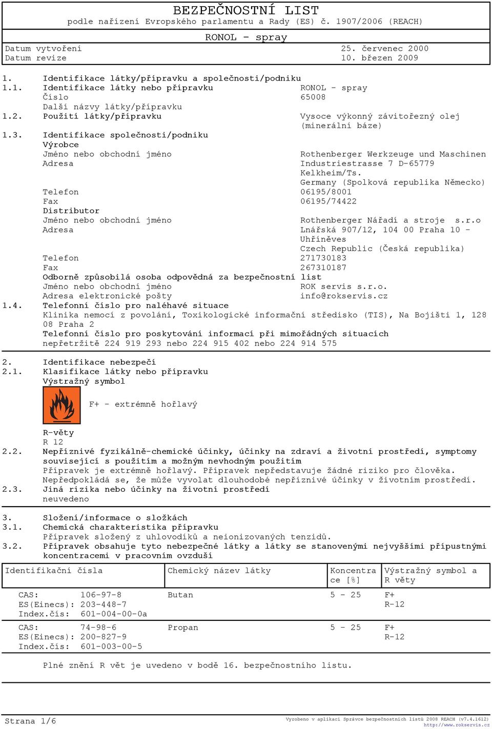 Identifikace spoleènosti/podniku Výrobce Jméno nebo obchodní jméno Rothenberger Werkzeuge und Maschinen Adresa Industriestrasse 7 D-65779 Kelkheim/Ts.