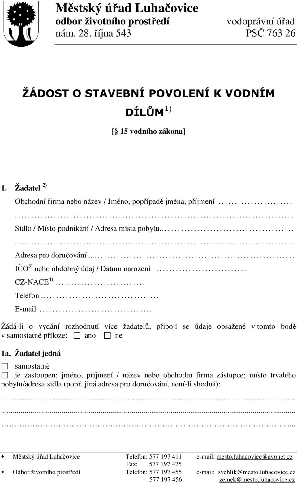 ............................................................... IČO 3) nebo obdobný údaj / Datum narození............................ CZ-NACE 4)............................ Telefon..................................... E-mail.