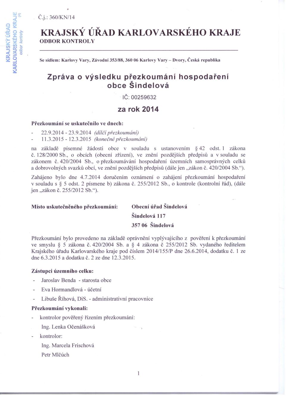 1 zákona č. 128/2000 Sb., o obcích (obecní zřízení), ve znění pozdějších předpisů a v souladu se zákonem Č. 420/2004 Sb.