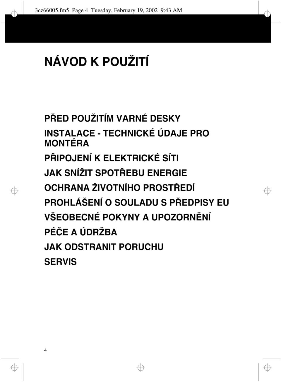 DESKY INSTALACE - TECHNICKÉ ÚDAJE PRO MONTÉRA PØIPOJENÍ K ELEKTRICKÉ SÍTI JAK