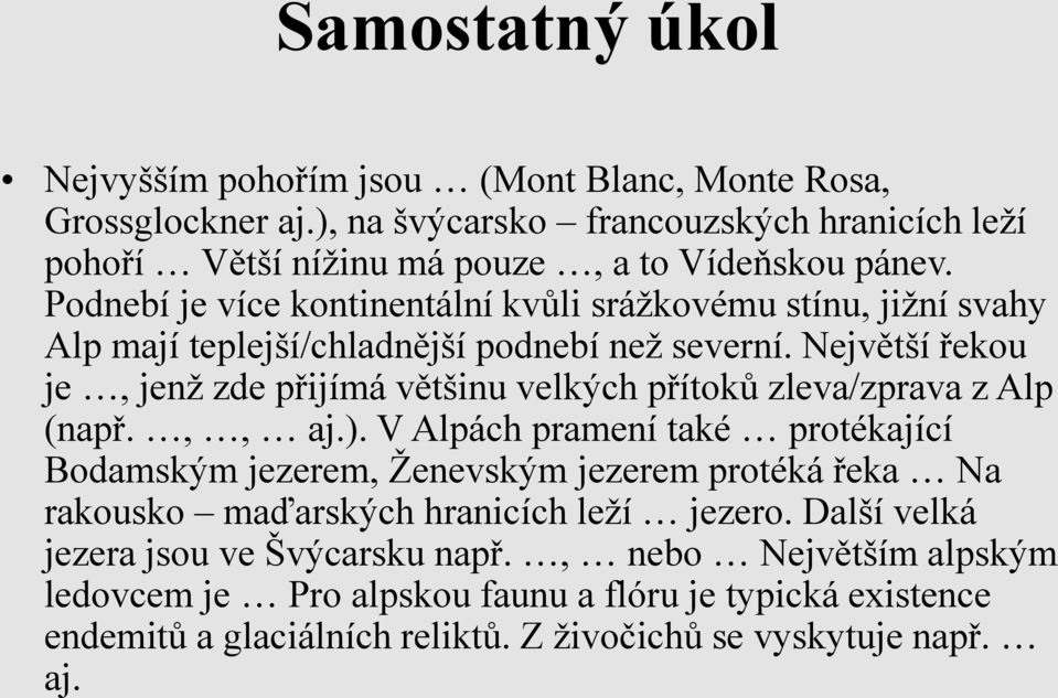 Největší řekou je, jenž zde přijímá většinu velkých přítoků zleva/zprava z Alp (např.,, aj.).