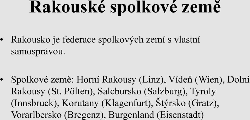 Spolkové země: Horní Rakousy (Linz), Vídeň (Wien), Dolní Rakousy (St.
