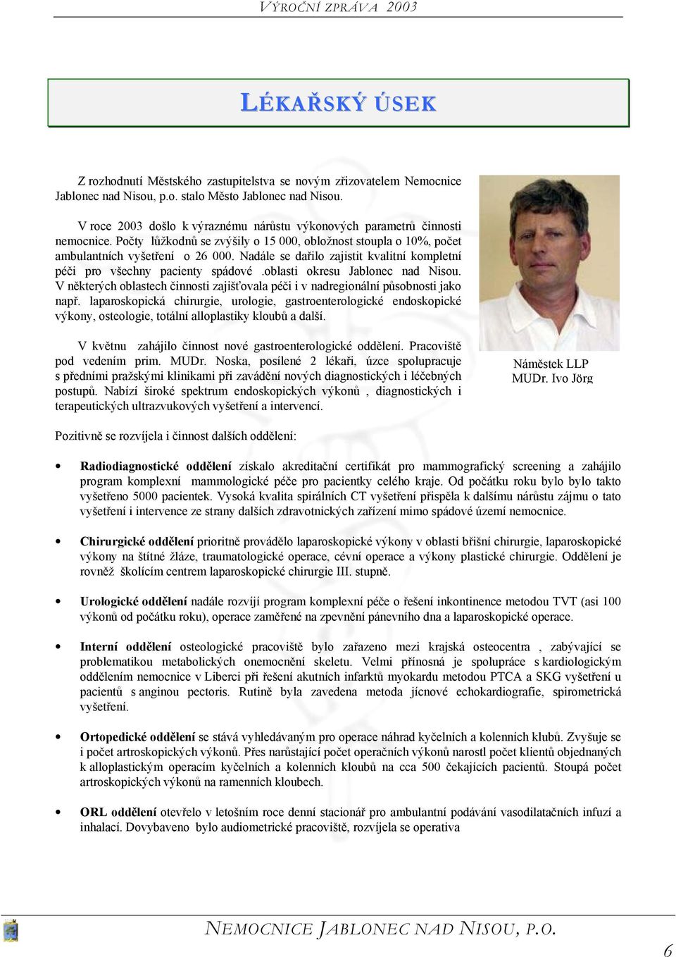 Nadále se dařilo zajistit kvalitní kompletní péči pro všechny pacienty spádové.oblasti okresu Jablonec nad Nisou.