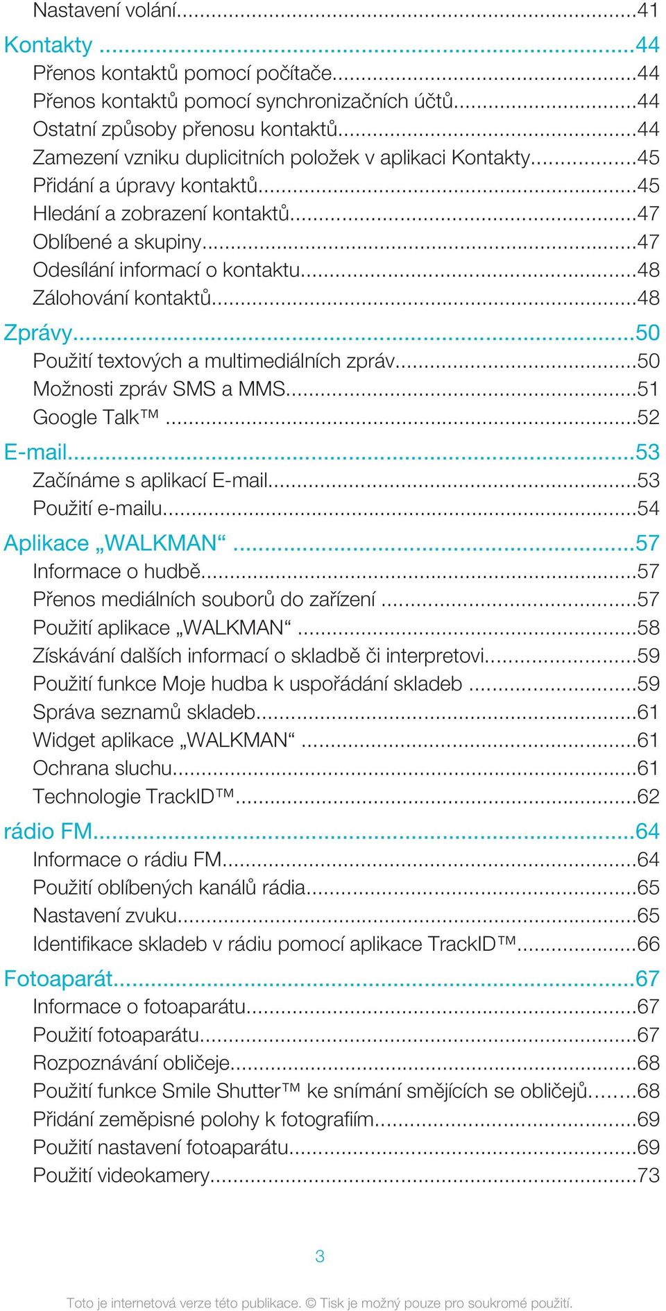 ..48 Zálohování kontaktů...48 Zprávy...50 Použití textových a multimediálních zpráv...50 Možnosti zpráv SMS a MMS...51 Google Talk...52 E-mail...53 Začínáme s aplikací E-mail...53 Použití e-mailu.