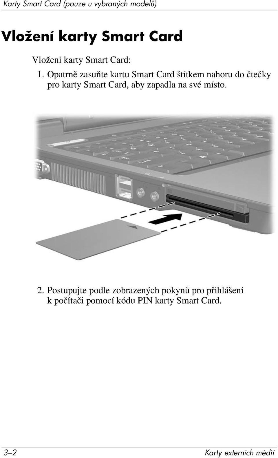 Opatrně zasuňte kartu Smart Card štítkem nahoru do čtečky pro karty Smart Card,