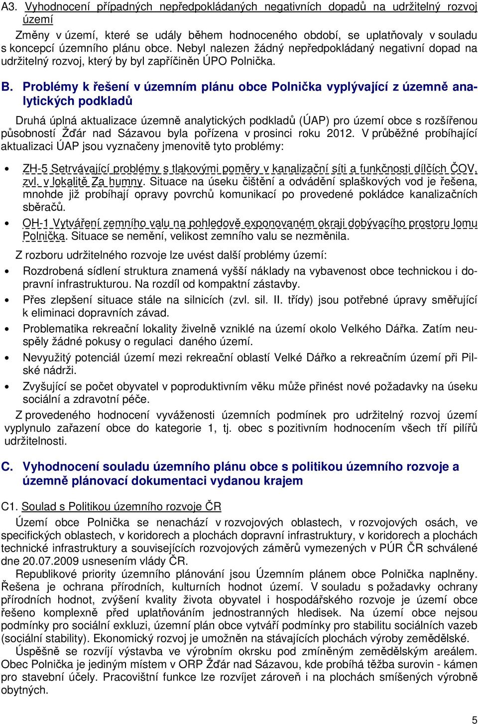 Problémy k řešení v územním plánu obce Polnička vyplývající z územně analytických podkladů Druhá úplná aktualizace územně analytických podkladů (ÚAP) pro území obce s rozšířenou působností Žďár nad