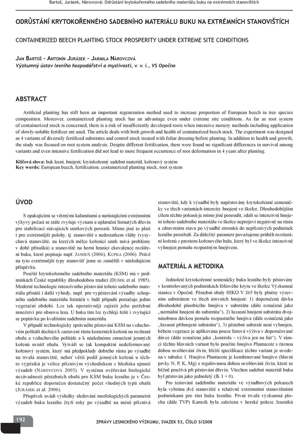, VS Opočno ABSTRACT Artificial planting has still been an important regeneration method used to increase proportion of European beech in tree species composition.