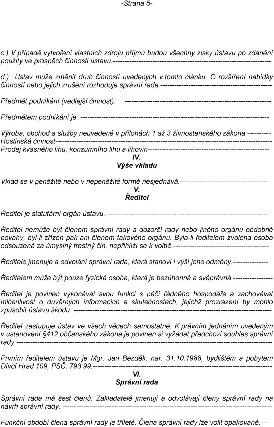 O rozšíření nabídky činností nebo jejich zrušení rozhoduje správní rada.