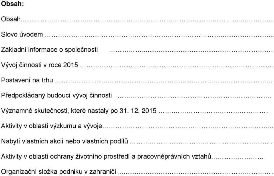 2015.. Aktivity v oblasti výzkumu a vývoje... Nabytí vlastních akcií nebo vlastních podílů.