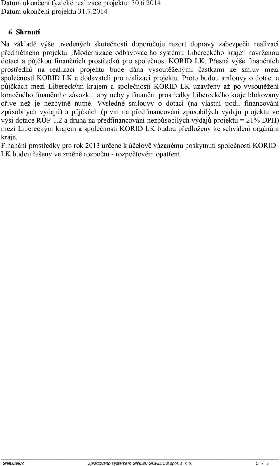 finančních prostředků pro společnost KORID LK.