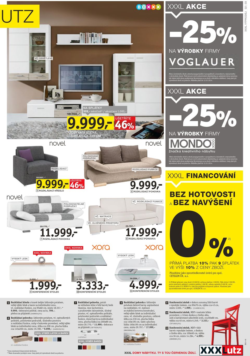 Nabídka platí do 12.01.2014. XXXL AKCE 18.700,-* 999,- měsíčně 2) / akontace 1.