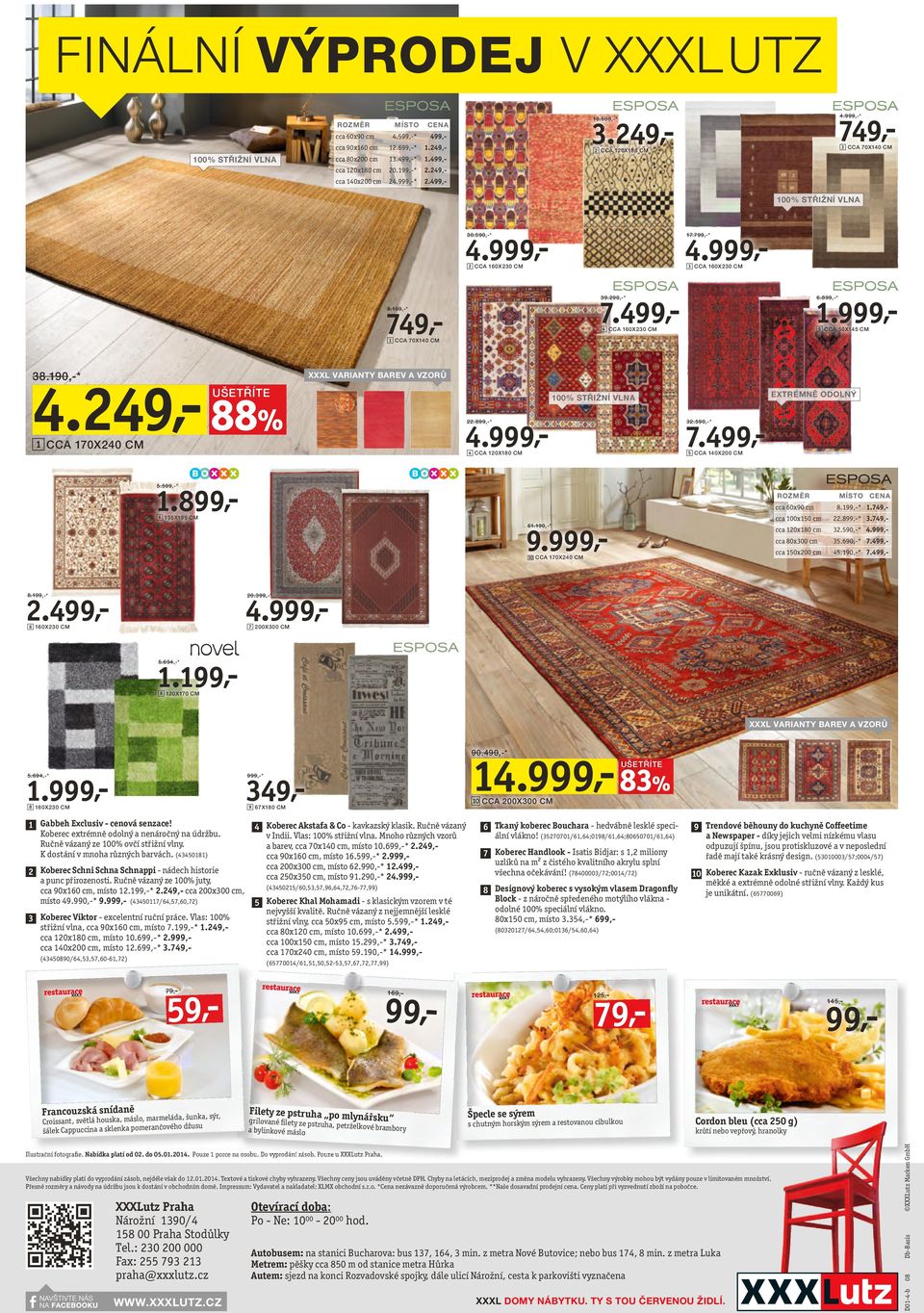 899,-* 4 CCA 160X230 CM 5 CCA 50X145 CM 1 CCA 70X140 CM 4.249,- 88% 38.190,-* XXXL VARIANTY BAREV A VZORŮ EXTRÉMNĚ ODOLNÝ 100% STŘIŽNÍ VLNA 7.499,- 22.899,-* 1 CCA 170X240 CM 32.