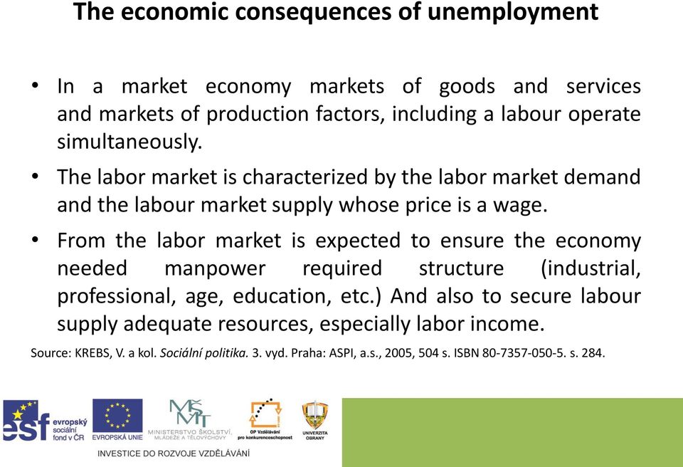From the labor market is expected to ensure the economy needed manpower required structure (industrial, professional, age, education, etc.