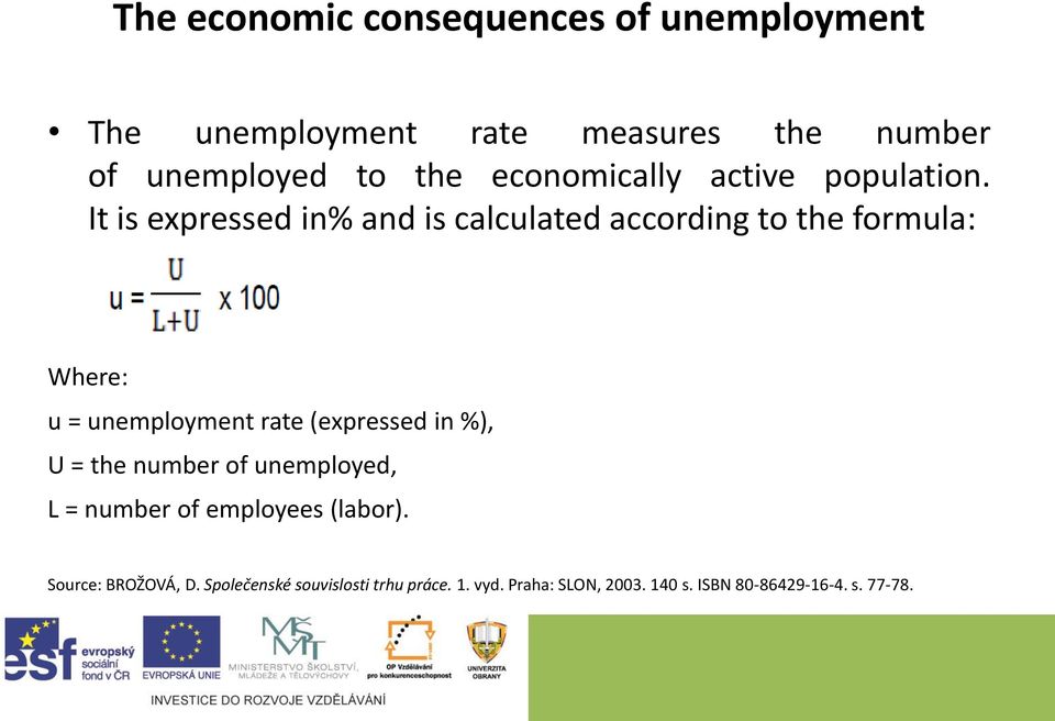It is expressed in% and is calculated according to the formula: Where: u = unemployment rate (expressed in