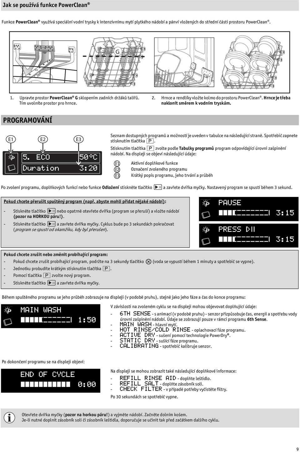PROGRAMOVÁNÍ E1 E2 E3 5. ECO 50ºC Duration 3:20 Seznam dostupných programů a možností je uveden v tabulce na následující straně. Spotřebič zapnete stisknutím tlačítka.