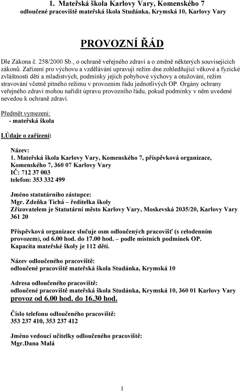 Zařízení pro výchovu a vzdělávání upravují režim dne zohledňující věkové a fyzické zvláštnosti dětí a mladistvých, podmínky jejich pohybové výchovy a otužování, režim stravování včetně pitného režimu