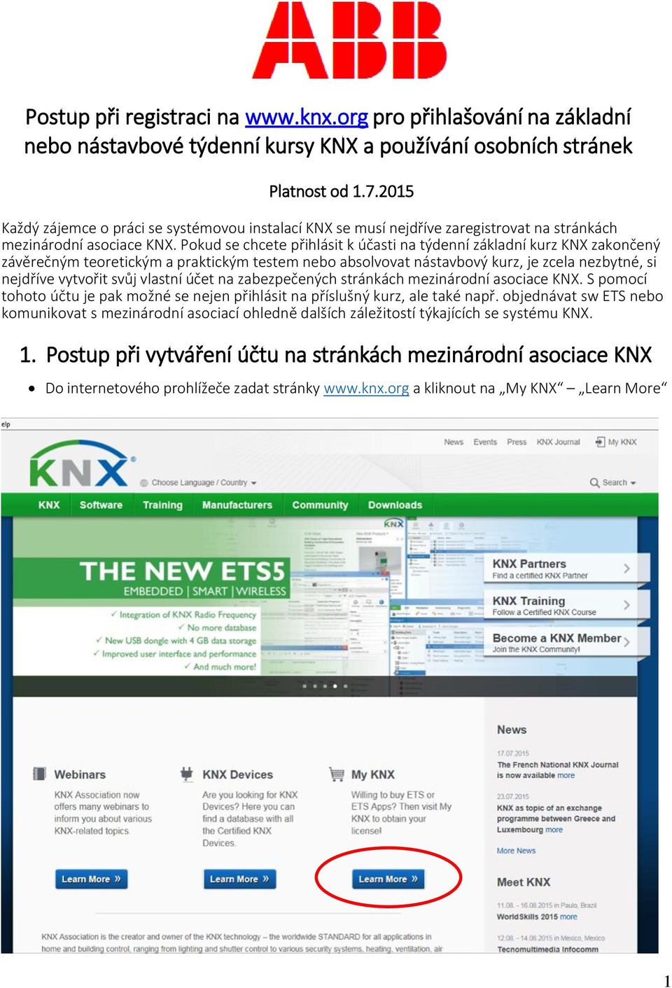 Pokud se chcete přihlásit k účasti na týdenní základní kurz KNX zakončený závěrečným teoretickým a praktickým testem nebo absolvovat nástavbový kurz, je zcela nezbytné, si nejdříve vytvořit svůj