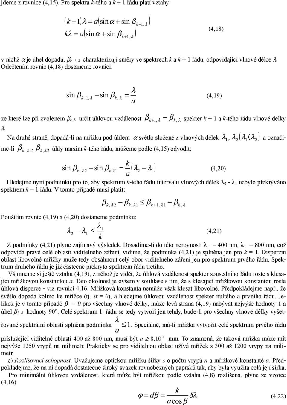 Odečtením rovnic (4,18) dostneme rovnici: sin + 1, sin, = (4,19) ze teré lze při zvoleném, určit úhlovou vzdálenost.