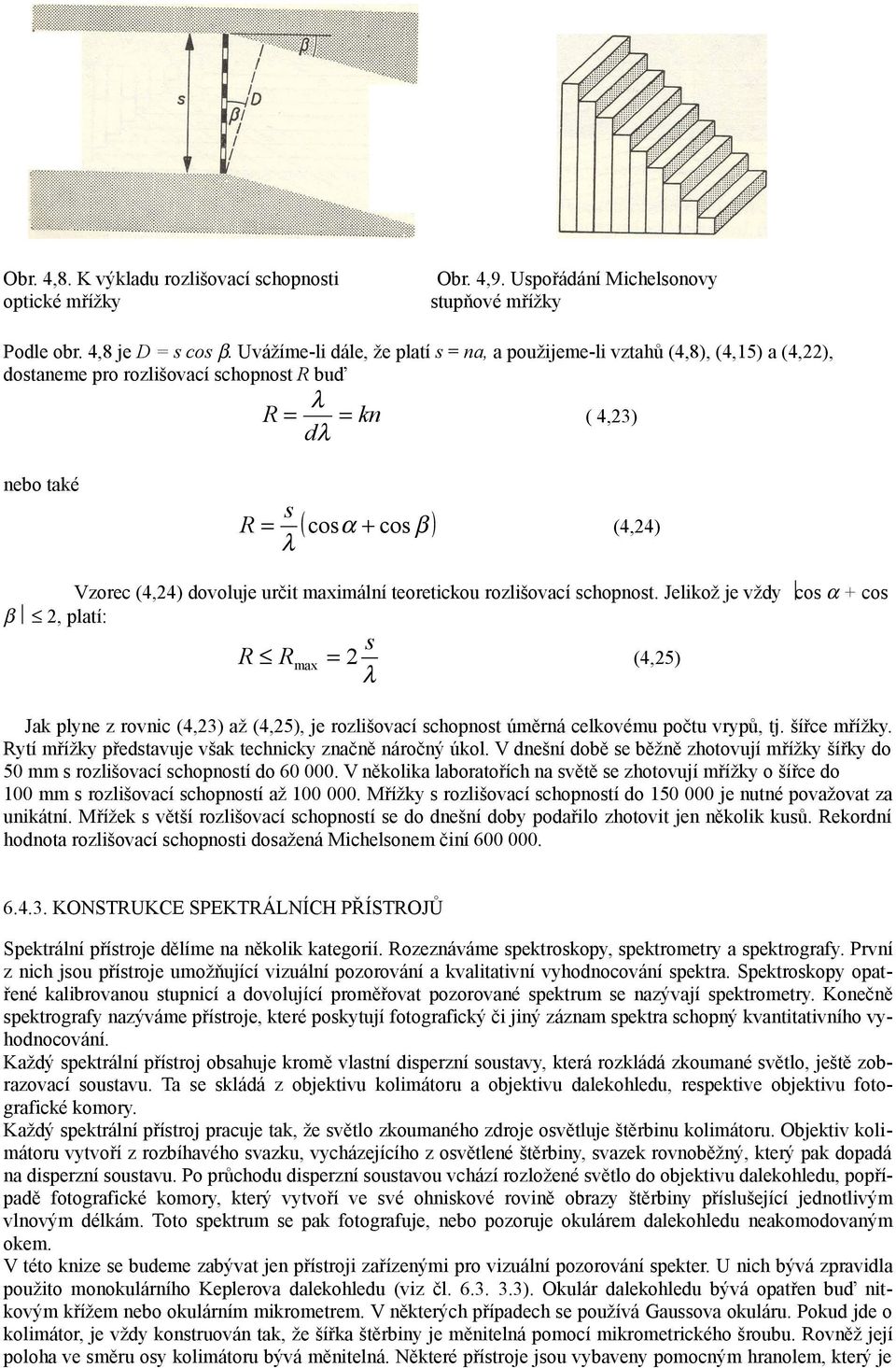 mximální teoreticou rozlišovcí schopnost. Jeliož je vždy cos α + cos 2, pltí: s R R 2 (4,25) mx = J plyne z rovnic (4,23) ž (4,25), je rozlišovcí schopnost úměrná celovému počtu vrypů, tj.