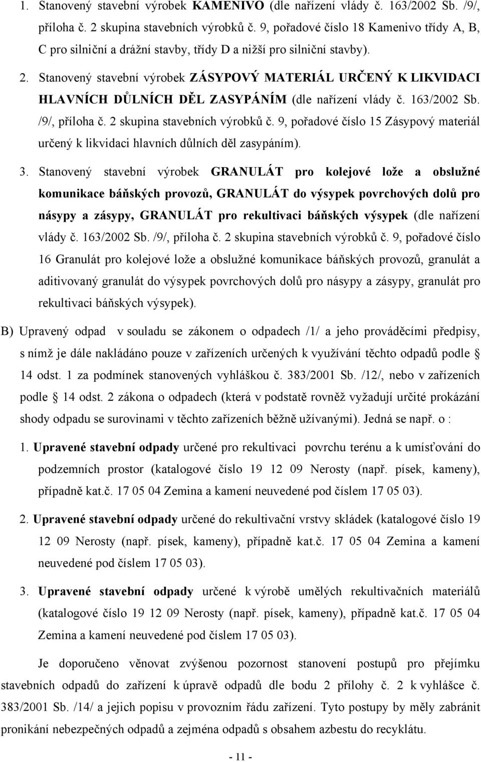Stanovený stavební výrobek ZÁSYPOVÝ MATERIÁL URČENÝ K LIKVIDACI HLAVNÍCH DŮLNÍCH DĚL ZASYPÁNÍM (dle nařízení vlády č. 163/2002 Sb. /9/, příloha č. 2 skupina stavebních výrobků č.