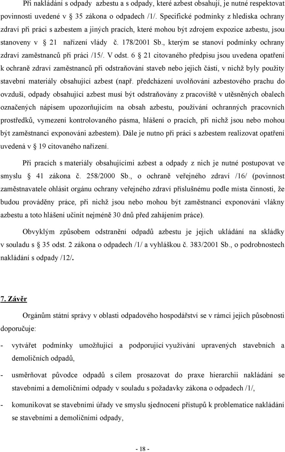 , kterým se stanoví podmínky ochrany zdraví zaměstnanců při práci /15/. V odst.
