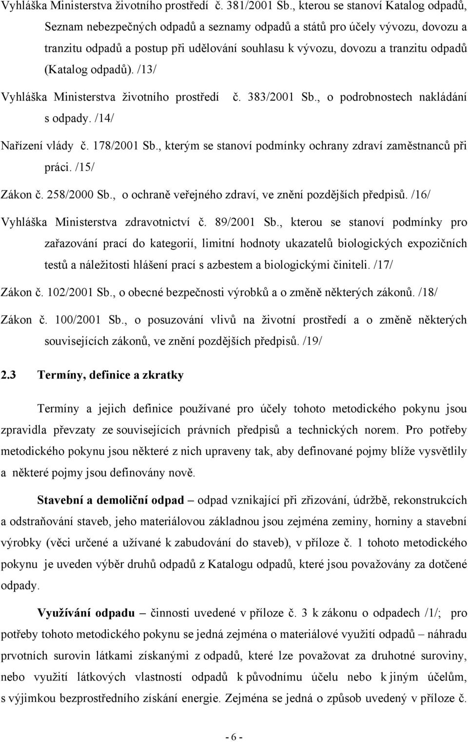 (Katalog odpadů). /13/ Vyhláška Ministerstva životního prostředí č. 383/2001 Sb., o podrobnostech nakládání s odpady. /14/ Nařízení vlády č. 178/2001 Sb.