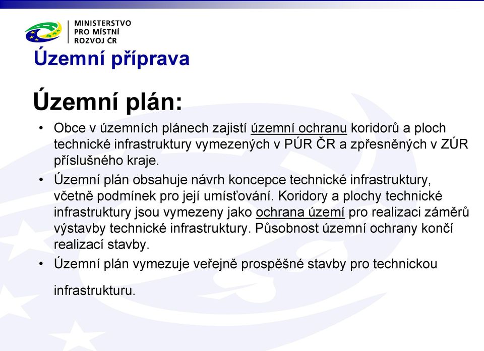 Územní plán obsahuje návrh koncepce technické infrastruktury, včetně podmínek pro její umísťování.