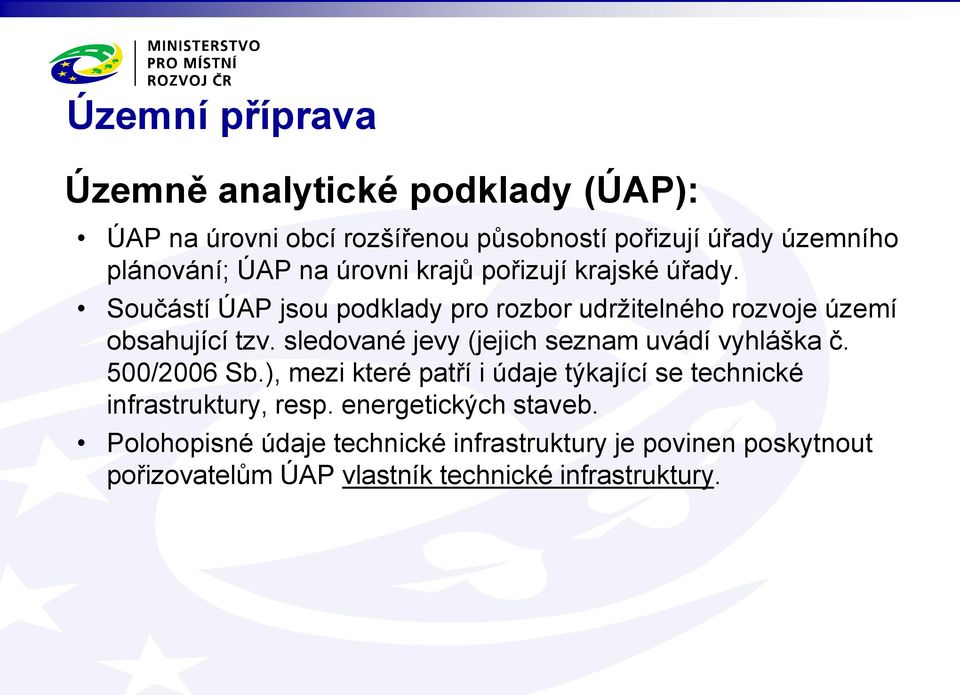 sledované jevy (jejich seznam uvádí vyhláška č. 500/2006 Sb.), mezi které patří i údaje týkající se technické infrastruktury, resp.