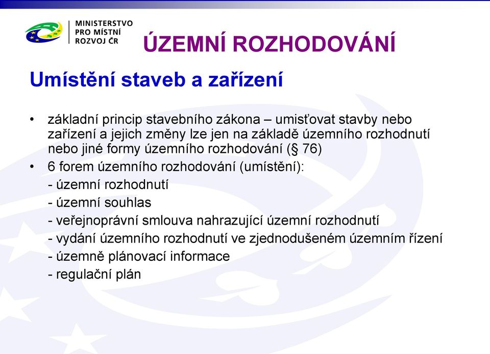 územního rozhodování (umístění): - územní rozhodnutí - územní souhlas - veřejnoprávní smlouva nahrazující