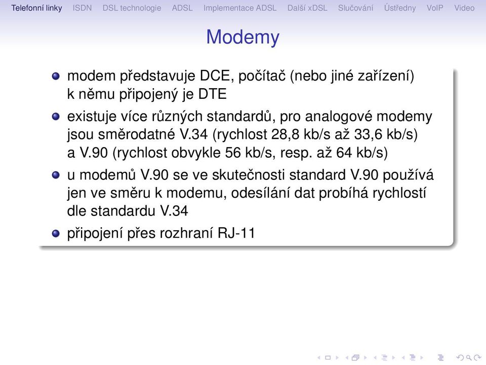 34 (rychlost 28,8 kb/s a 0 6 33,6 kb/s) a V.90 (rychlost obvykle 56 kb/s, resp. a 0 6 64 kb/s) u modem 0 1 V.