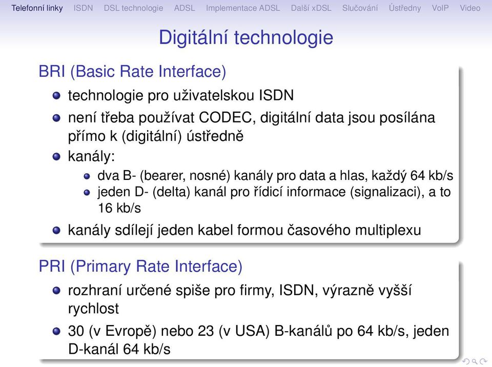 0 0 dic informace (signalizaci), a to 16 kb/s kan ly sd lej jeden kabel formou 0 0asov іho multiplexu PRI (Primary Rate Interface) rozhran ur