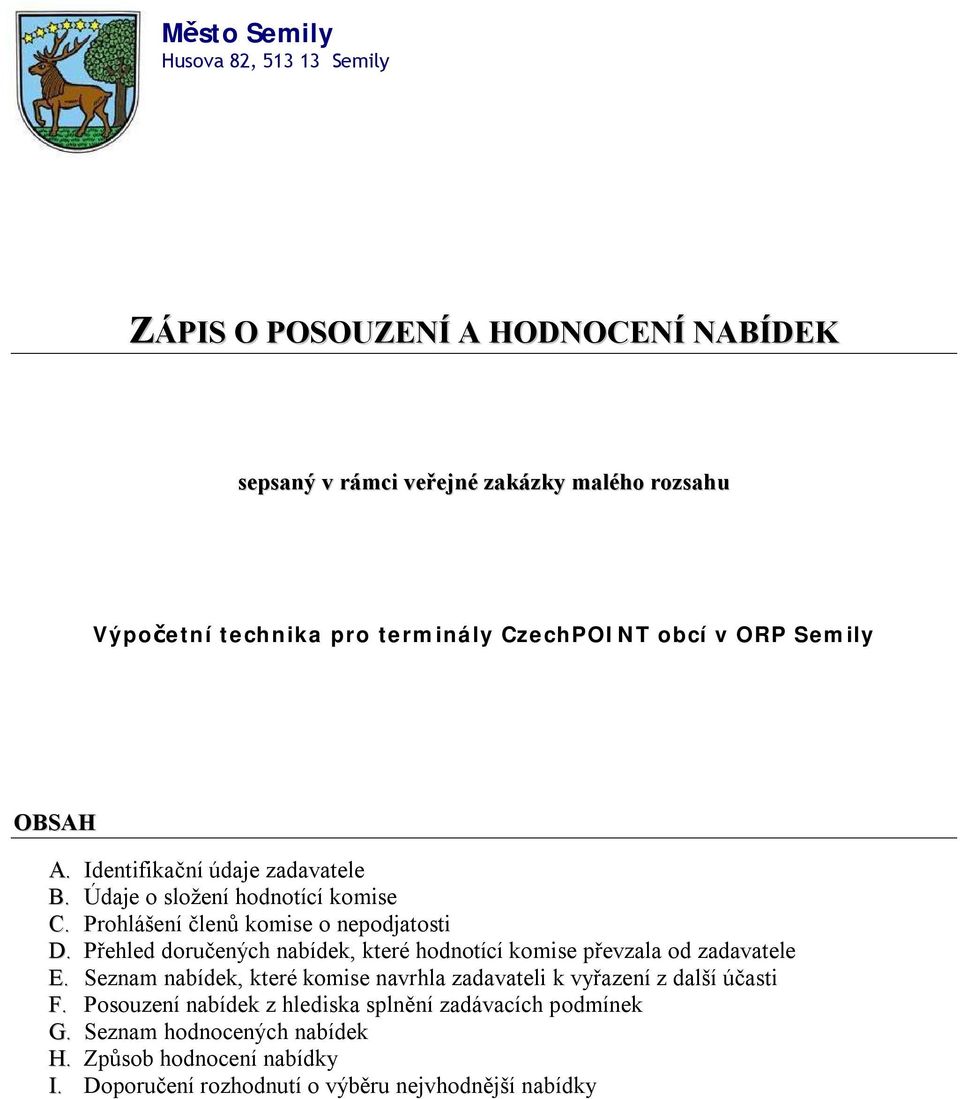 Přehled doručených nabídek, které hodnotící komise převzala od zadavatele E. Seznam nabídek, které komise navrhla zadavateli k vyřazení z další účasti F.