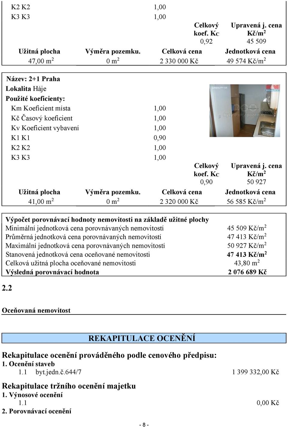 1,00 K1 K1 0,90 K2 K2 1,00 K3 K3 1,00 Celkový koef. KC 0,90 Upravená j. cena Kč/m 2 50 927 Užitná plocha Výměra pozemku.