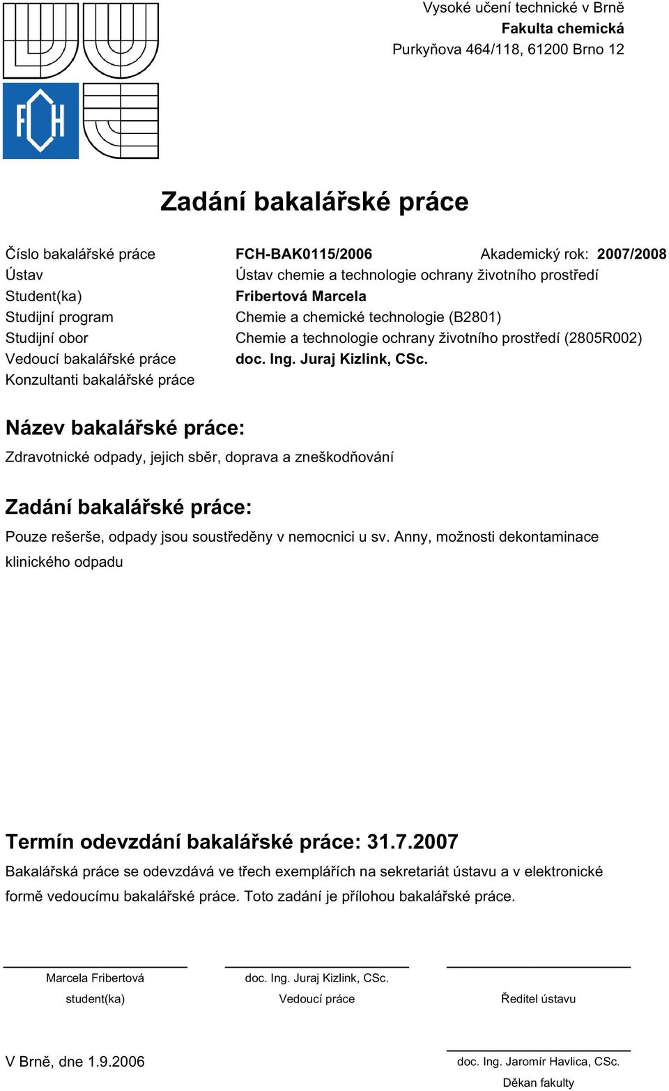 Vedoucí bakalářské práce doc. Ing. Juraj Kizlink, CSc.