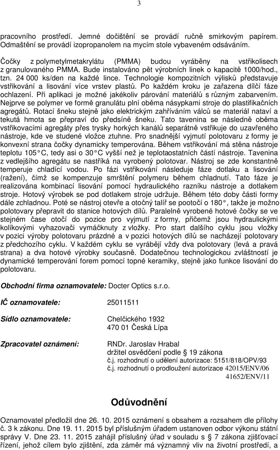 Technologie kompozitních výlisků představuje vstřikování a lisování více vrstev plastů. Po každém kroku je zařazena dílčí fáze ochlazení.