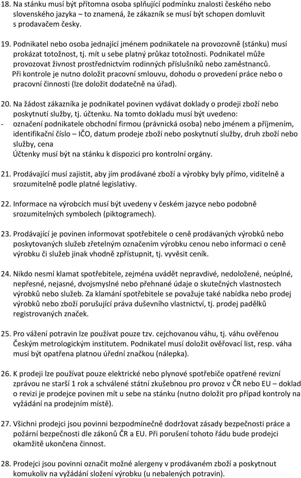 Podnikatel může provozovat živnost prostřednictvím rodinných příslušníků nebo zaměstnanců.