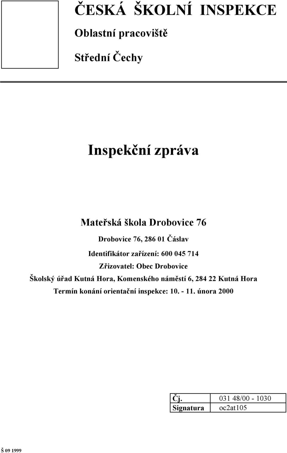 Obec Drobovice Školský úřad Kutná Hora, Komenského náměstí 6, 284 22 Kutná Hora Termín